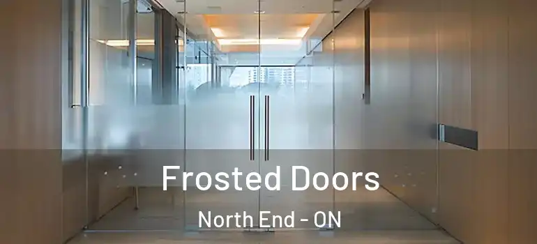 Frosted Doors North End - ON