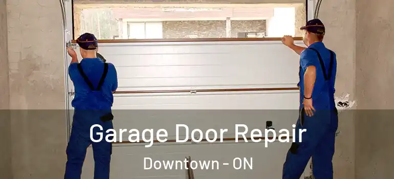 Garage Door Repair Downtown - ON