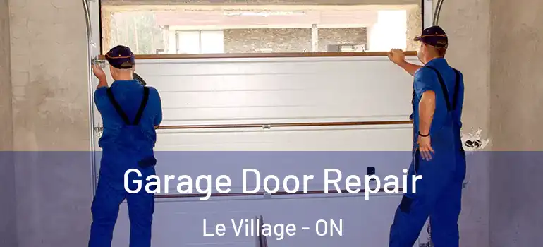 Garage Door Repair Le Village - ON