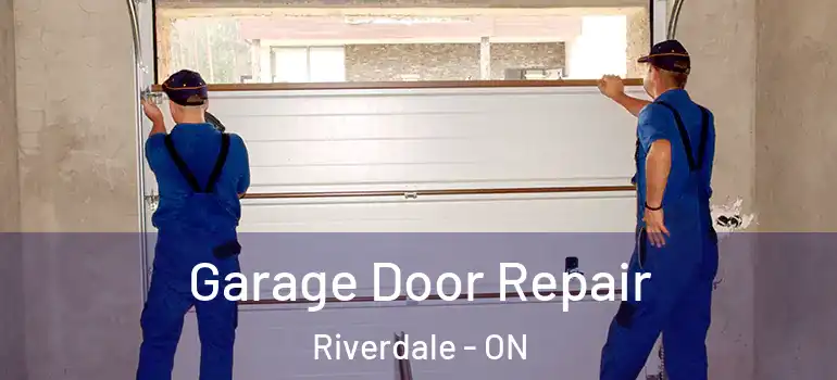 Garage Door Repair Riverdale - ON