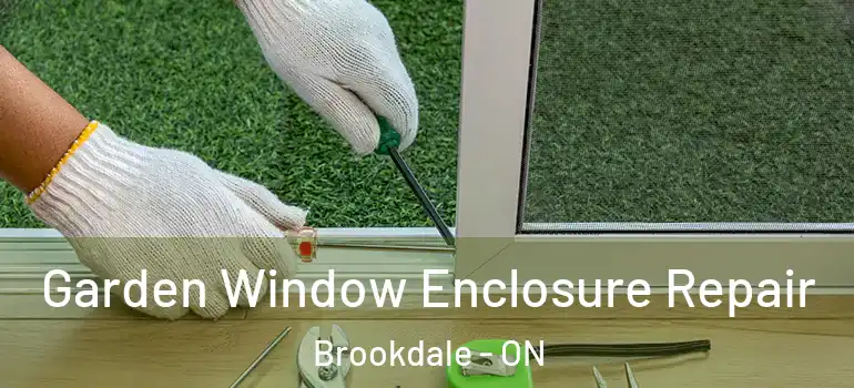 Garden Window Enclosure Repair Brookdale - ON