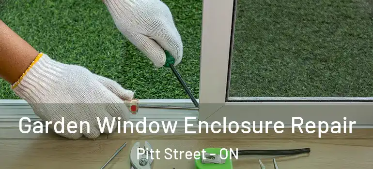 Garden Window Enclosure Repair Pitt Street - ON