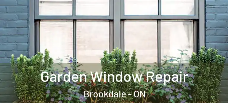 Garden Window Repair Brookdale - ON