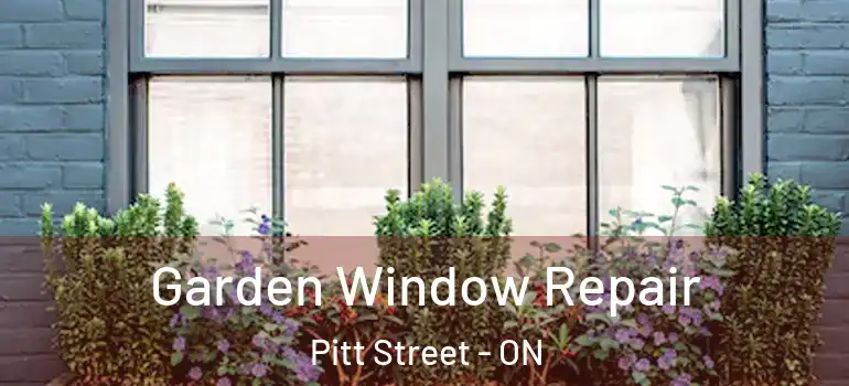 Garden Window Repair Pitt Street - ON