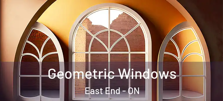 Geometric Windows East End - ON