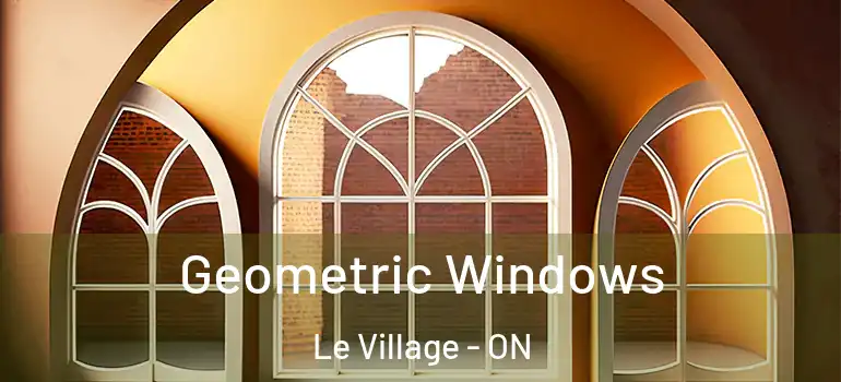 Geometric Windows Le Village - ON