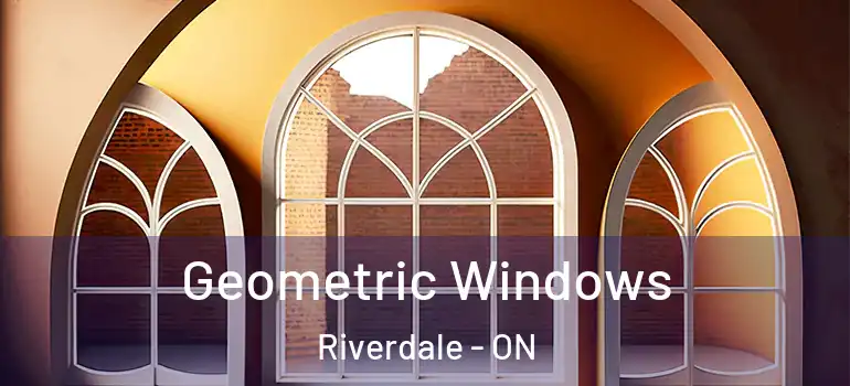 Geometric Windows Riverdale - ON