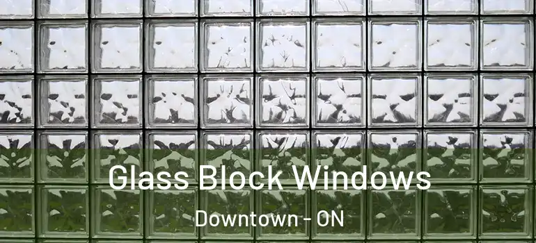 Glass Block Windows Downtown - ON