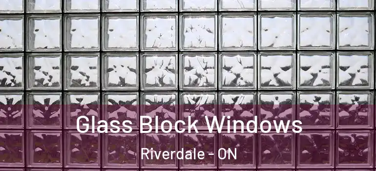 Glass Block Windows Riverdale - ON