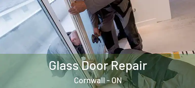 Glass Door Repair Cornwall - ON