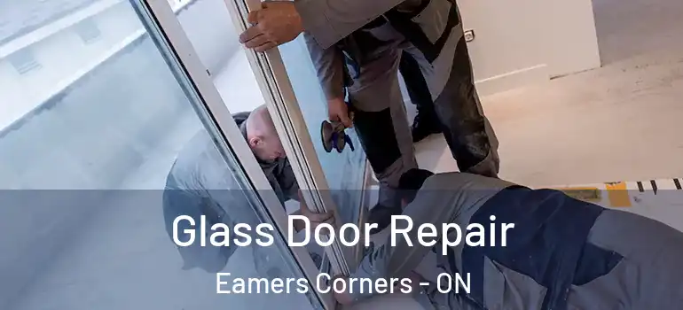Glass Door Repair Eamers Corners - ON