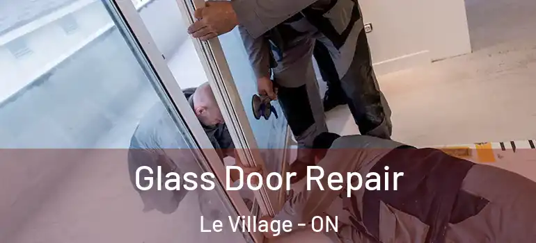 Glass Door Repair Le Village - ON