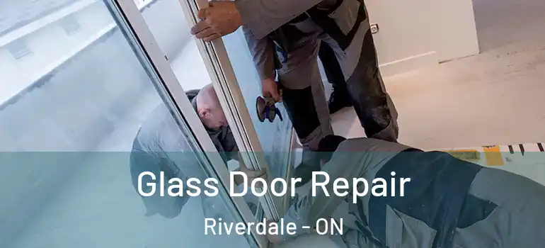 Glass Door Repair Riverdale - ON