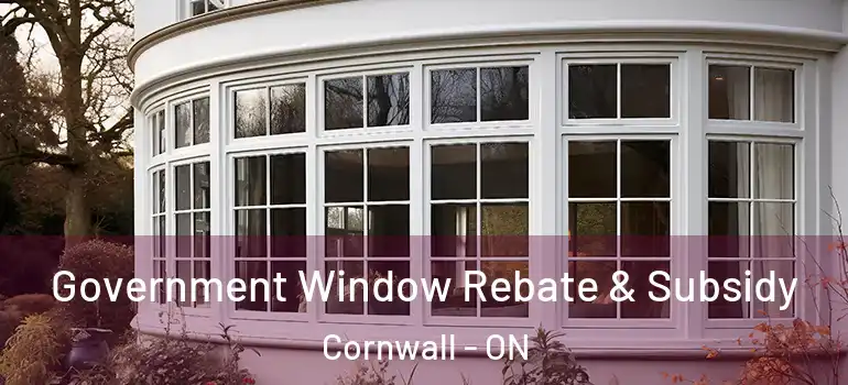 Government Window Rebate & Subsidy Cornwall - ON