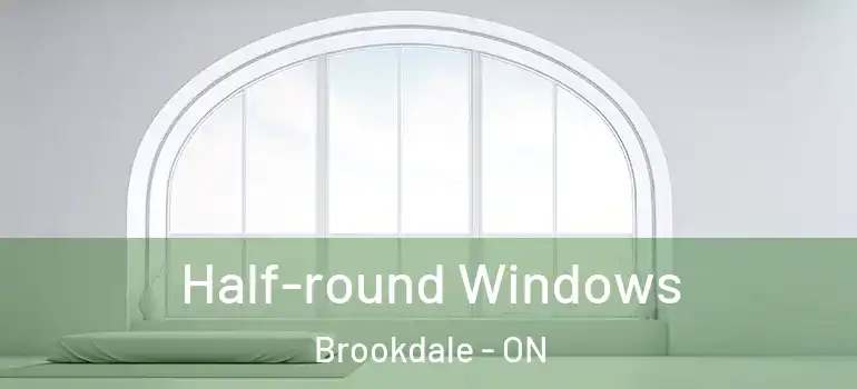 Half-round Windows Brookdale - ON