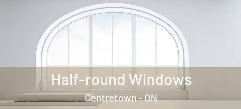 Half-round Windows Centretown - ON