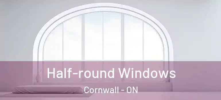 Half-round Windows Cornwall - ON