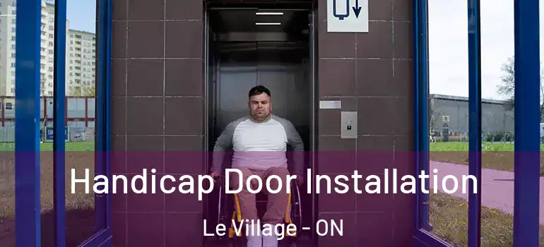 Handicap Door Installation Le Village - ON