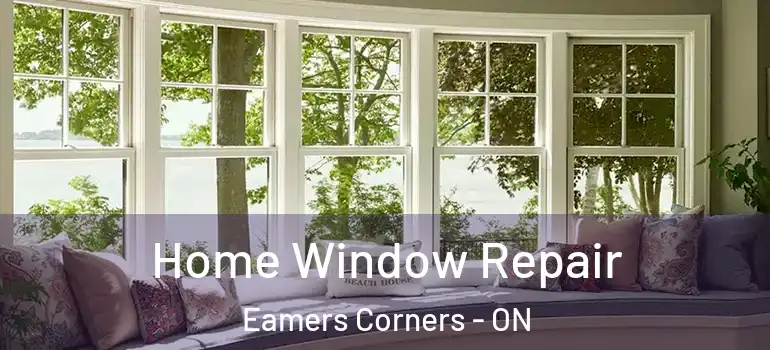 Home Window Repair Eamers Corners - ON