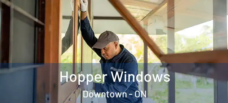 Hopper Windows Downtown - ON