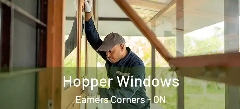 Hopper Windows Eamers Corners - ON