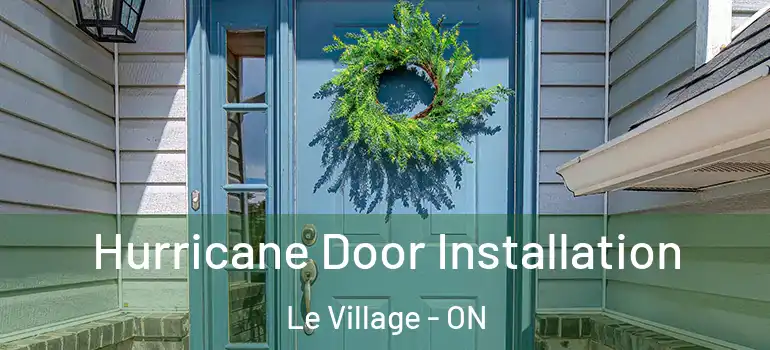 Hurricane Door Installation Le Village - ON