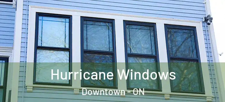 Hurricane Windows Downtown - ON