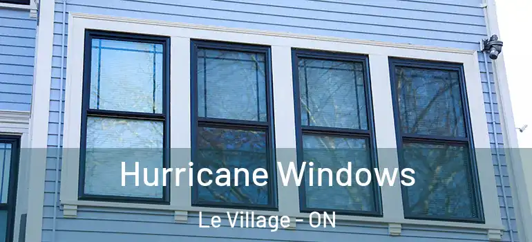 Hurricane Windows Le Village - ON