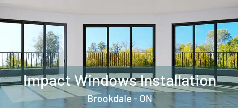 Impact Windows Installation Brookdale - ON
