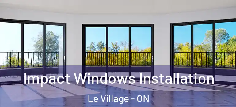 Impact Windows Installation Le Village - ON