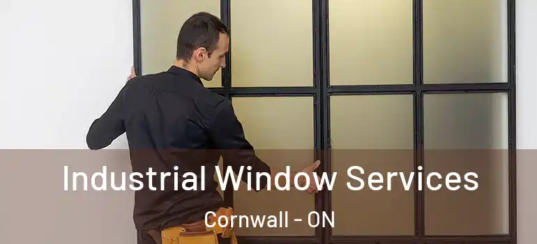 Industrial Window Services Cornwall - ON