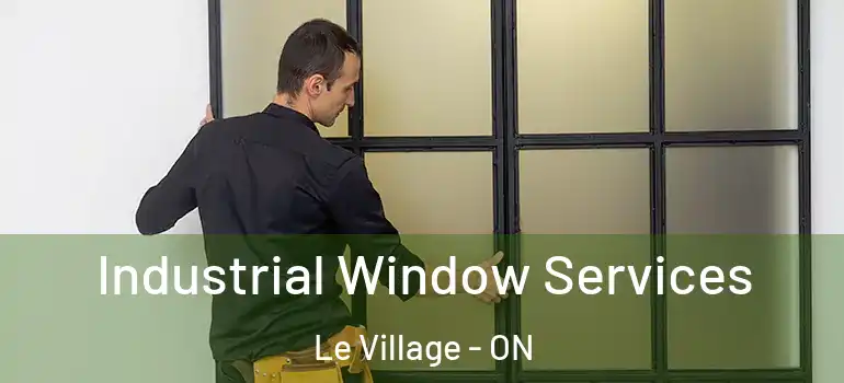 Industrial Window Services Le Village - ON