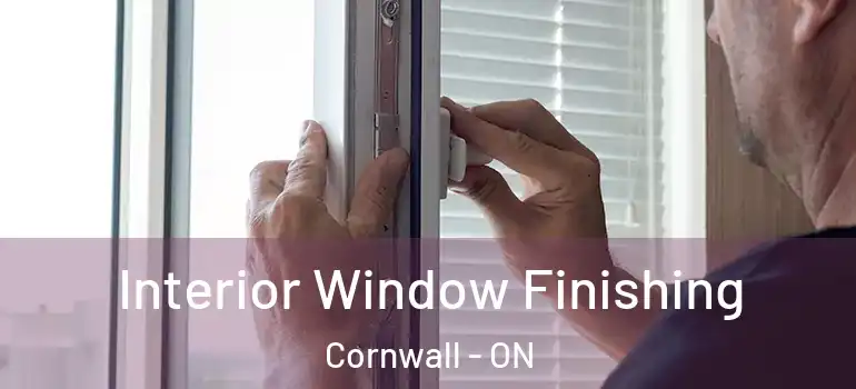 Interior Window Finishing Cornwall - ON