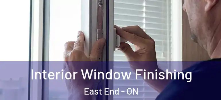 Interior Window Finishing East End - ON