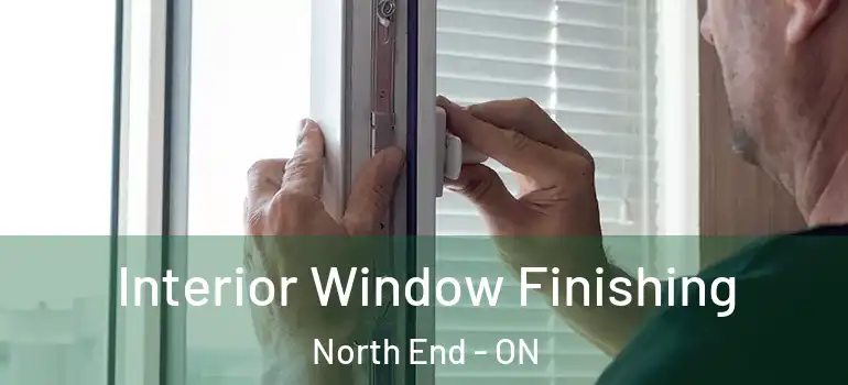 Interior Window Finishing North End - ON