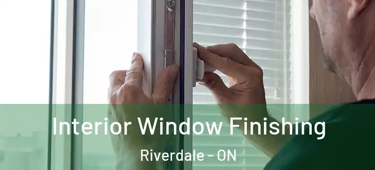 Interior Window Finishing Riverdale - ON