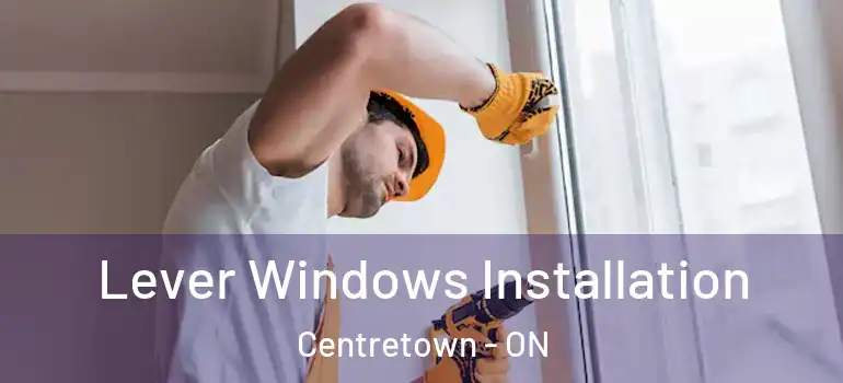 Lever Windows Installation Centretown - ON