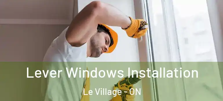 Lever Windows Installation Le Village - ON
