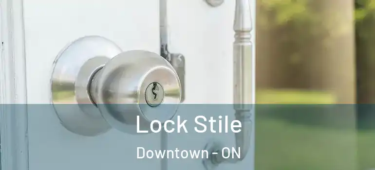 Lock Stile Downtown - ON
