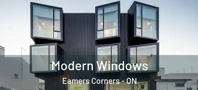 Modern Windows Eamers Corners - ON