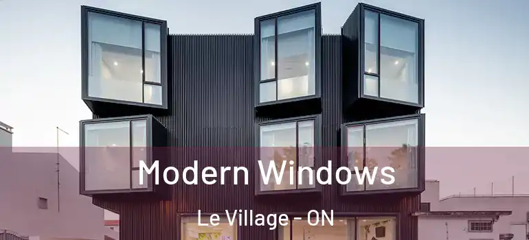Modern Windows Le Village - ON