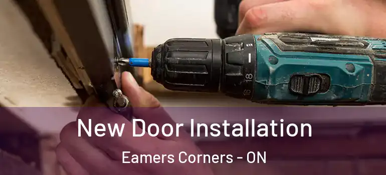 New Door Installation Eamers Corners - ON
