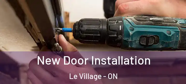 New Door Installation Le Village - ON