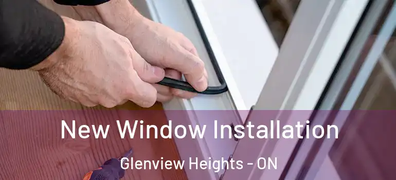 New Window Installation Glenview Heights - ON