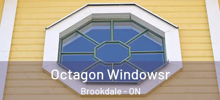 Octagon Windowsr Brookdale - ON