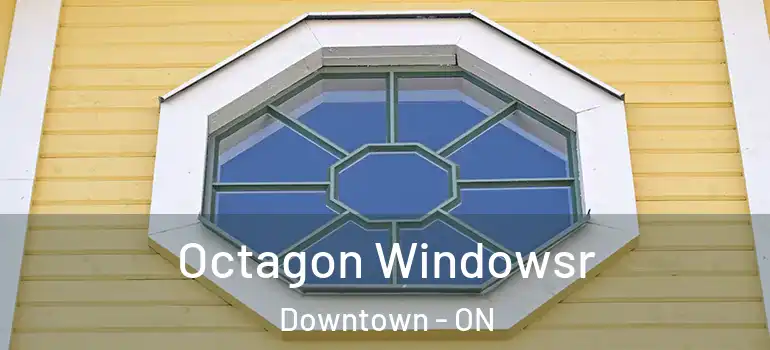 Octagon Windowsr Downtown - ON