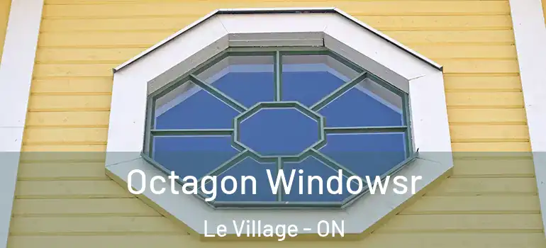 Octagon Windowsr Le Village - ON