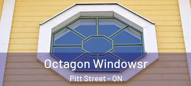 Octagon Windowsr Pitt Street - ON