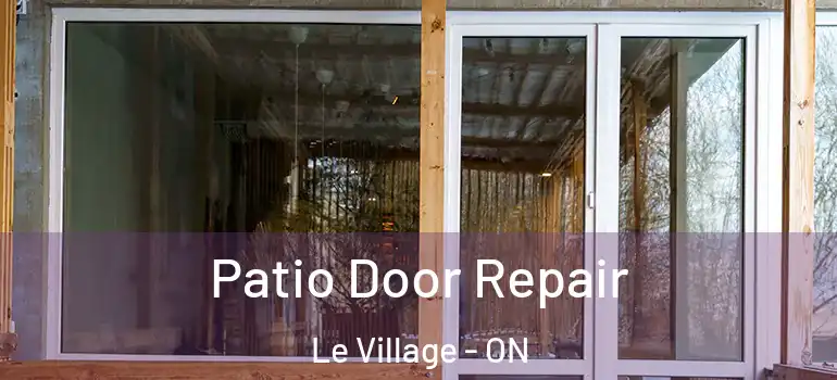 Patio Door Repair Le Village - ON