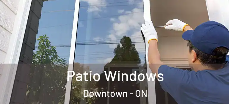 Patio Windows Downtown - ON